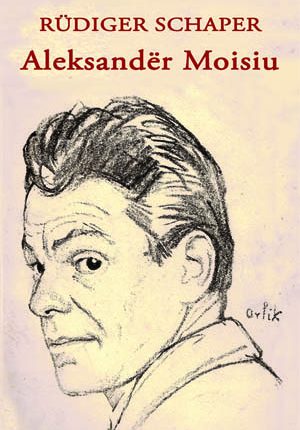 Rüdiger Schaper: Aleksandër Moisiu. Biografi